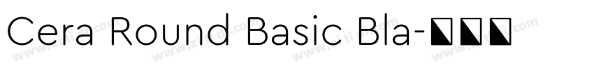 Cera Round Basic Bla字体转换 Cera Round Basic Bla字体转换